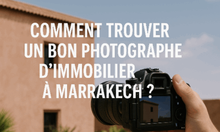 Comment trouver un bon photographe d’immobilier à Marrakech ?