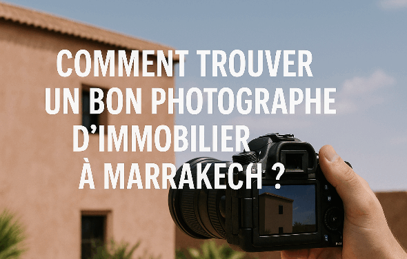 Comment trouver un bon photographe d’immobilier à Marrakech ?
