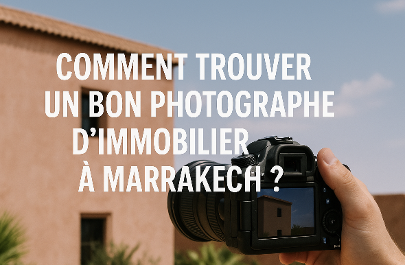 Comment trouver un bon photographe d’immobilier à Marrakech ?