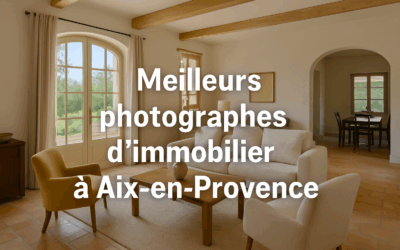 Les 12 meilleurs photographes immobiliers à Aix-en-Provence (Guide 2025)