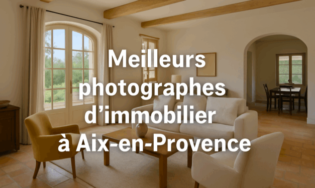 Les 12 meilleurs photographes immobiliers à Aix-en-Provence (Guide 2025)